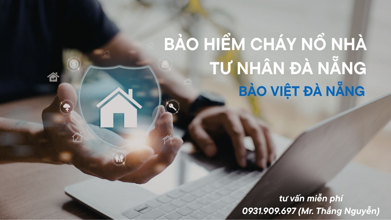 Bảo hiểm cháy nổ nhà tư nhân Đà Nẵng: Chỉ từ 300k, bảo vệ tiền tỷ
