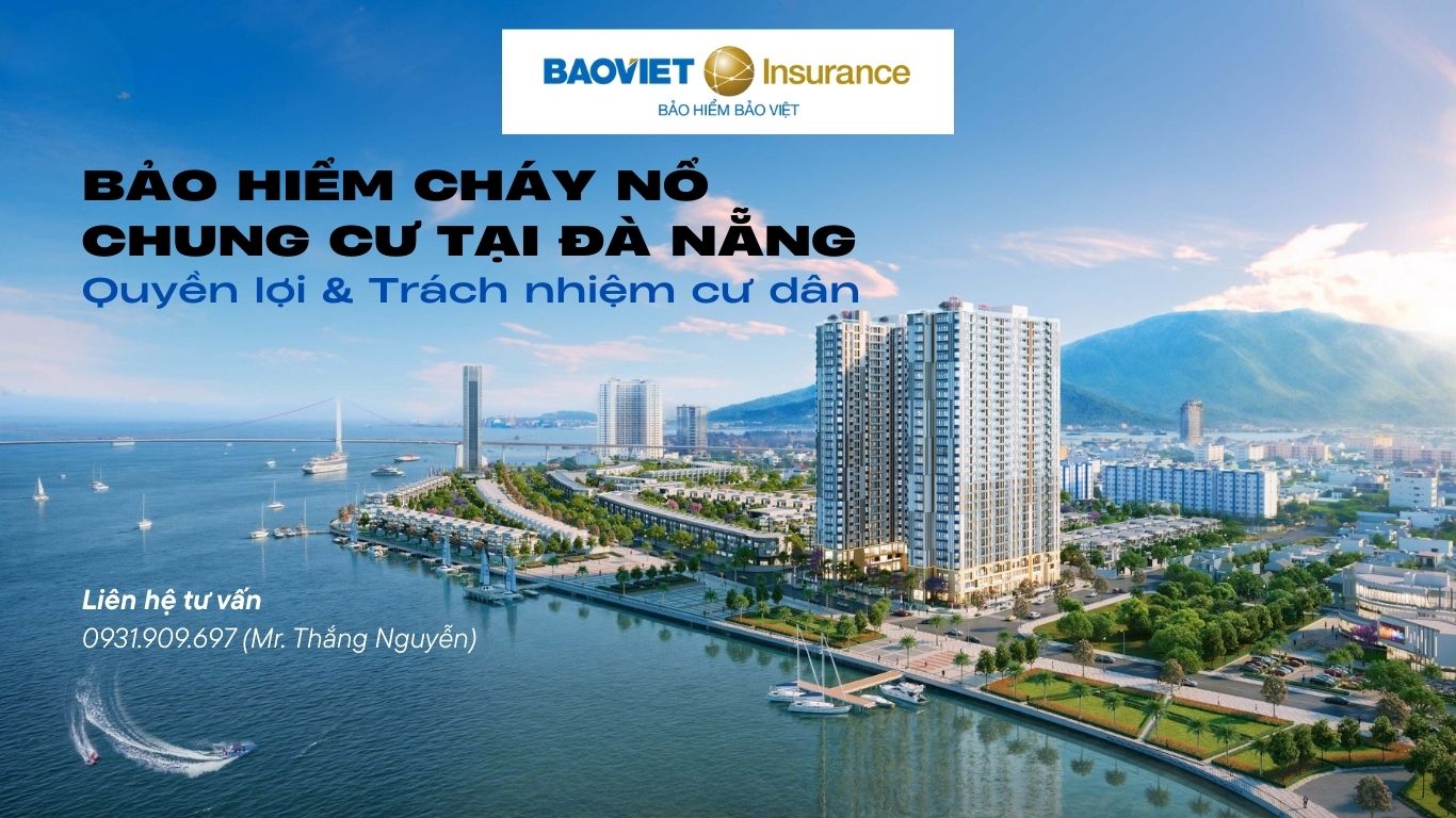 Bảo hiểm cháy nổ chung cư tại Đà Nẵng: Quyền lợi & Trách nhiệm cư dân